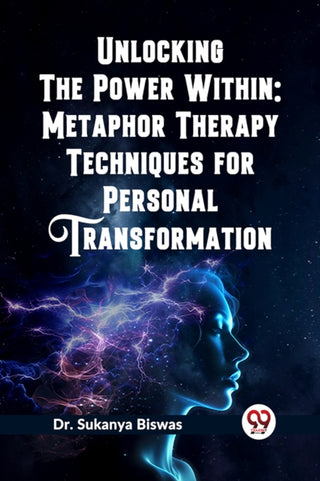 Cover image for 9789361426155 - Unlocking the Power Within: Metaphor Therapy Techniques for Personal Transformation   (Edition2023)