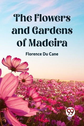 Cover image for 9789361426650 - The Flowers and Gardens of Madeira (Edition2023)