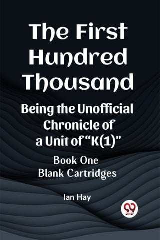 Cover image for 9789361427268 - The First Hundred ThousandBeing the Unofficial Chronicle of a Unit of "K(1)" BOOK ONE BLANK CARTRIDGES (Edition2023)