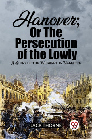 Cover image for 9789362201836 - Hanover; Or The Persecution of the LowlyA Story of the Wilmington Massacre (Edition2023)