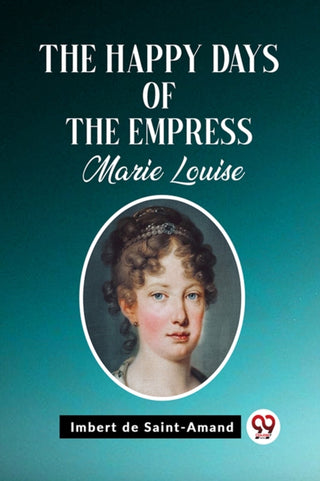 Cover image for 9789362201928 - The Happy Days of the Empress Marie Louise (Edition2023)