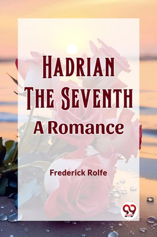 Cover image for 9789362207661 - Hadrian the SeventhA Romance (Edition2023)