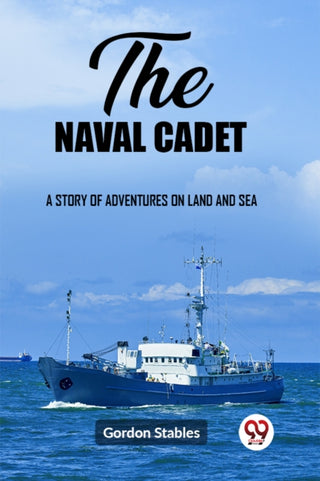 Cover image for 9789362209955 - The naval cadetA story of adventures on land and sea (Edition2023)