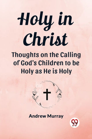 Cover image for 9789362766441 - Holy in ChristThoughts on the Calling of God's Children to be Holy as He is Holy (Edition2023)