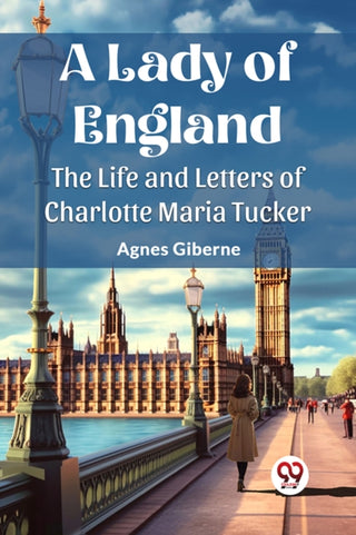 Cover image for 9789362769855 - A Lady of EnglandThe Life and Letters of Charlotte Maria Tucker (Edition2023)