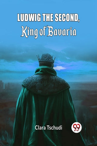 Cover image for 9789363051386 - Ludwig the Second, King of Bavaria (Edition2024)
