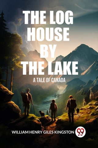 Cover image for 9789363056459 - The Log House by the LakeA Tale of Canada (Edition2024)