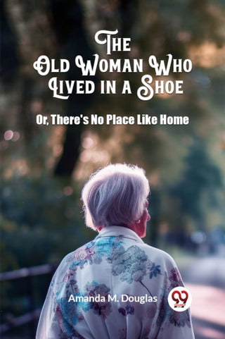 Cover image for 9789363058804 - The Old Woman Who Lived in a ShoeOr, There's No Place Like Home (Edition2024)