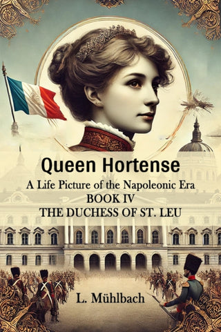 Cover image for 9789364280501 - Queen HortenseA Life Picture of the Napoleonic Era BOOK IV (Edition2024)