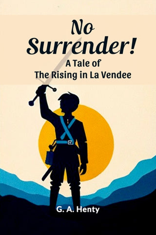 Cover image for 9789364285339 - No Surrender!A Tale of the Rising in La Vendee (Edition2024)