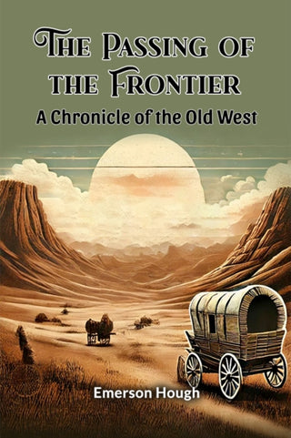 Cover image for 9789365781045 - The Passing of the Frontier A Chronicle of the Old West