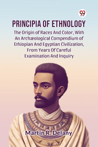 Cover image for 9789369426096 - Principia Of Ethnology The Origin Of Races And Color, With An Archæological Compendium Of Ethiopian And Egyptian Civilization, From Years Of Careful Examination And Inquiry