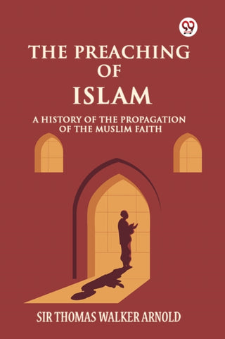Cover image for 9789369426386 - The Preaching of IslamA History of the Propagation of the Muslim Faith (Edition1)