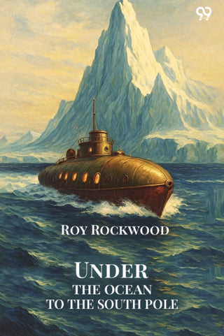 Cover image for 9789371136686 - Under The Ocean To The South PoleOr The Strange Cruise of the Submarine Wonder (Edition1)