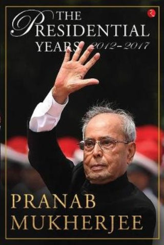 Cover image for 9789390356355 - The presidential years 2012 - 2017