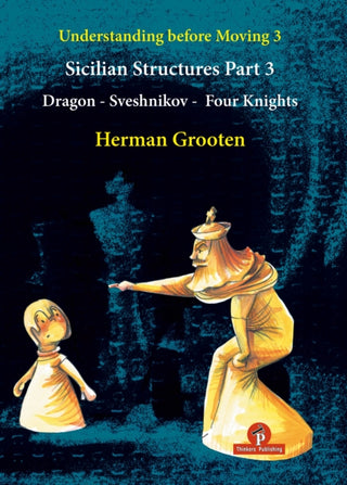Cover image for 9789464201826 - Understanding Before Moving 3 - Part 3: Sicilian Structures - Dragon - Sveshnikov - Four Knights