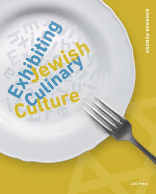 Cover image for 9789633867204 - Exhibiting Jewish Culinary Culture