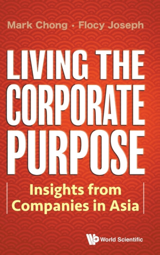 Cover image for 9789811221217 - Living The Corporate Purpose: Insights From Companies In Asia