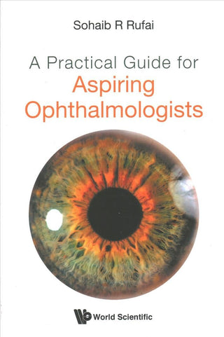 Cover image for 9789811236327 - Practical Guide For Aspiring Ophthalmologists, A