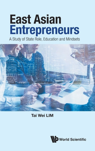 Cover image for 9789811240263 - East Asian Entrepreneurs: A Study Of State Role, Education And Mindsets