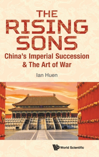 Cover image for 9789811240638 - Rising Sons, The: China's Imperial Succession & The Art Of War
