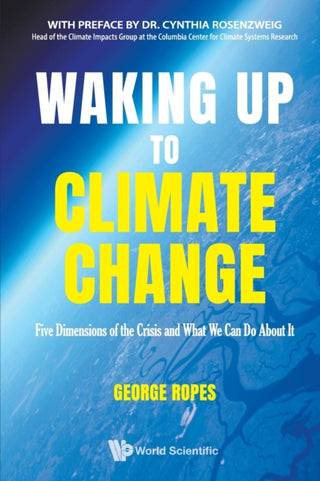 Cover image for 9789811247545 - Waking Up To Climate Change: Five Dimensions Of The Crisis And What We Can Do About It