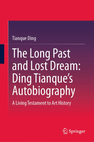 Cover image for 9789819205004 - The Long Past and Lost Dream: Ding Tianque's Autobiography