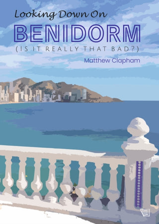 Cover image for 9791399106671 - Looking down on Benidorm (Is It Really That Bad?)
