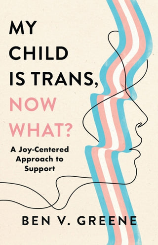 Cover image for 9798216455523 - My Child Is Trans, Now What?