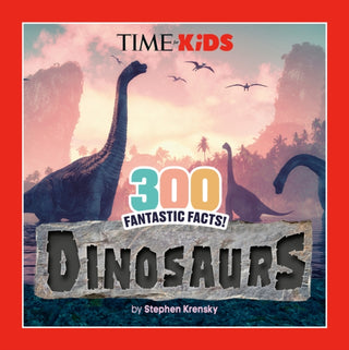 Cover image for 9798217051120 - TIME for Kids: 300 Fantastic Facts!: Dinosaurs