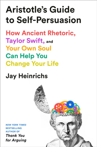 Cover image for 9798217086283 - Aristotle's Guide to Self-Persuasion: How Ancient Rhetoric, Taylor Swift, and Your Own Soul Can Help You Change Your Life