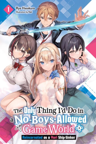 Cover image for 9798855400274 - The Only Thing I'd Do in a No-Boys-Allowed Game World, Vol. 1 (novel)