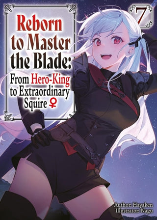 Cover image for 9798855403398 - Reborn to Master the Blade: From Hero-King to Extraordinary Squire?, Vol. 7 (light novel)
