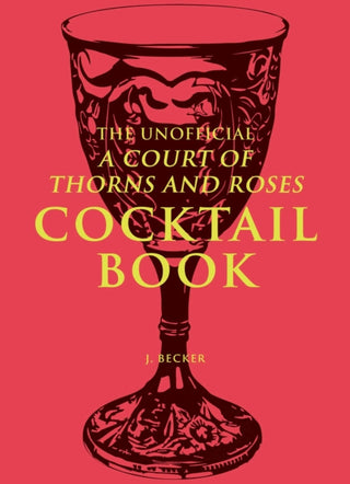 Cover image for 9798881601973 - The Unofficial A Court of Thorns and Roses Cocktail Book