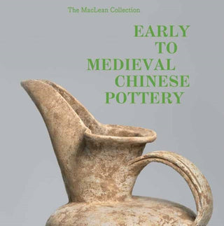 Cover image for 9798886740028 - MacLean Collection Early to Medieval Chinese Pottery,The