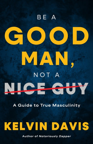 Cover image for 9798887981055 - Be a Good Man, Not a Nice Guy