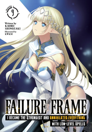 Cover image for 9798888431979 - Failure Frame: I Became the Strongest and Annihilated Everything With Low-Level Spells (Light Novel) Vol. 9