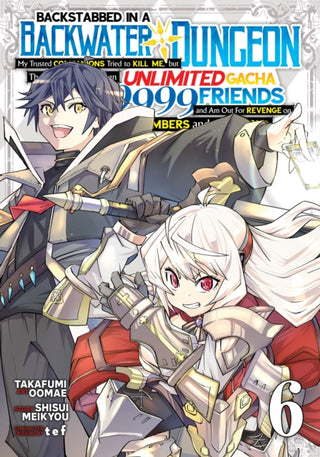 Cover image for 9798888438466 - Backstabbed in a Backwater Dungeon: My Party Tried to Kill Me, But Thanks to an Infinite Gacha I Got LVL 9999 Friends and Am Out For Revenge (Manga) Vol. 6