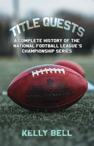 Cover image for 9798889102366 - Title Quests: A Complete History of the National Football League's Championship Series