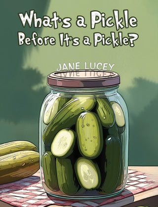 Cover image for 9798889108504 - What's a Pickle Before It's a Pickle?