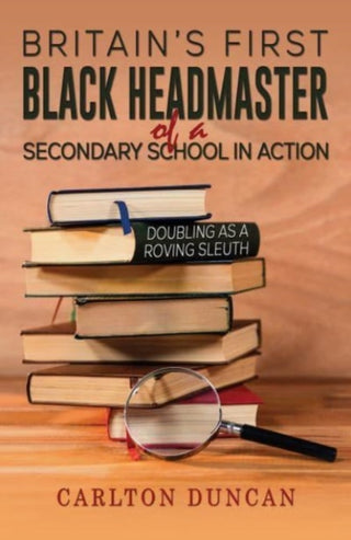 Cover image for 9798891554924 - Britain’s First Black Headmaster of a Secondary School in Action