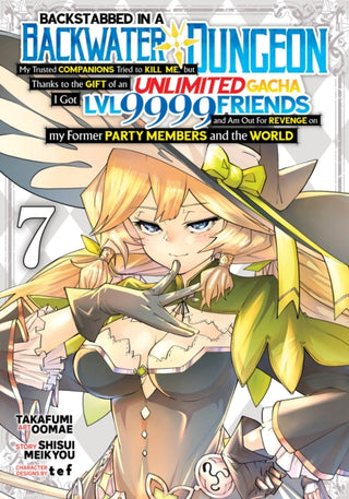 Cover image for 9798891600355 - Backstabbed in a Backwater Dungeon: My Party Tried to Kill Me, But Thanks to an Infinite Gacha I Got LVL 9999 Friends and Am Out For Revenge (Manga) Vol. 7