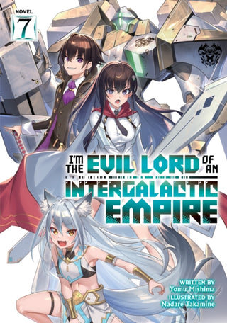 Cover image for 9798891601178 - I’m the Evil Lord of an Intergalactic Empire! (Light Novel) Vol. 7