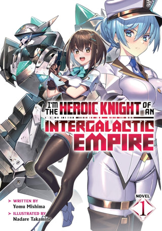 Cover image for 9798891604049 - I'm the Heroic Knight of an Intergalactic Empire! (Light Novel) Vol. 1
