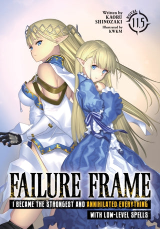 Cover image for 9798891608771 - Failure Frame: I Became the Strongest and Annihilated Everything With Low-Level Spells (Light Novel) Vol. 11.5
