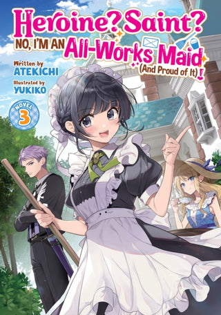 Cover image for 9798891609990 - Heroine? Saint? No, I'm an All-Works Maid (And Proud of It)! (Light Novel) Vol. 3