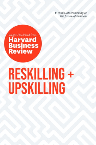 Supplemental image for 9798892791007 - Reskilling and Upskilling: The Insights You Need from Harvard Business Review