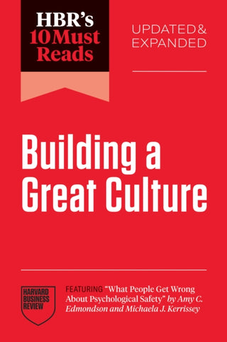 Cover image for 9798892792967 - HBR's 10 Must Reads on Building a Great Culture, Updated and Expanded (featuring "What People Get Wrong About Psychological Safety" by Amy C. Edmondson and Michaela J. Kerrissey)