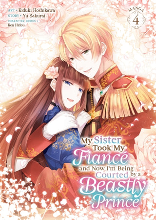 Cover image for 9798893733143 - My Sister Took My Fiance and Now I'm Being Courted by a Beastly Prince (Manga) Vol. 4