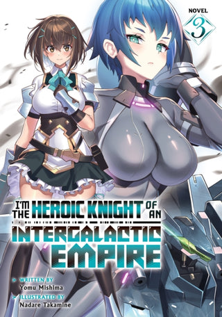 Cover image for 9798893733310 - I'm the Heroic Knight of an Intergalactic Empire! (Light Novel) Vol. 3